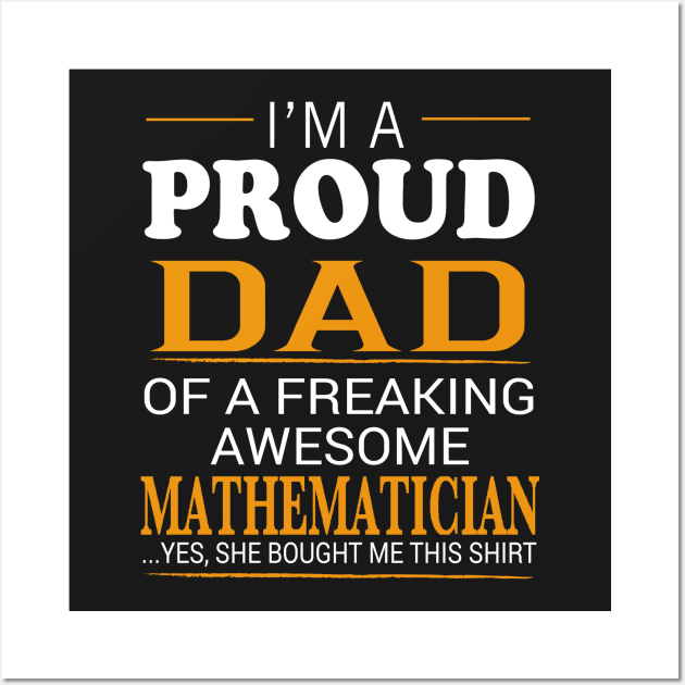 Proud Dad of Freaking Awesome MATHEMATICIAN She bought me this Wall Art by bestsellingshirts